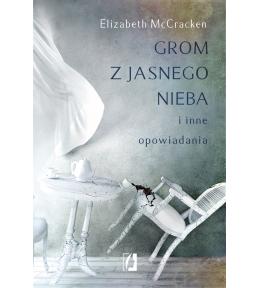 Grom z jasnego nieba i inne opowiadania - Elizabeth McCracken
