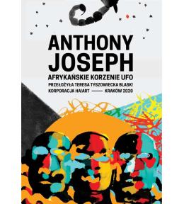 Afrykańskie korzenie UFO - Anthony Joseph ---uszkodzona okładka---