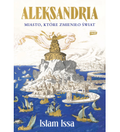 Aleksandria. Miasto, które zmieniło świat - Islam Issa ---uszkodzona okładka---