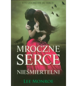 Mroczne Serce. Nieśmiertelni - Lee Monroe ---uszkodzona okładka---