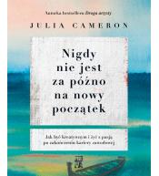 Nigdy nie jest za późno na nowy początek - Julia Cameron ---uszkodzona okładka---