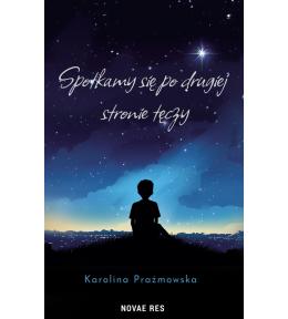 Spotkamy się po drugiej stronie tęczy - Karolina Prażmowska ---uszkodzona okładka---