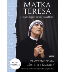 Matka Teresa. "Pójdź, bądź moim światłem". Prywatne pisma "Świętej z Kalkuty" ---uszkodzona okładka---