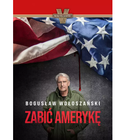 Zabić Amerykę - Bogusław Wołoszański