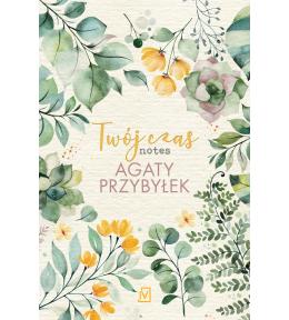 Twój czas. Notes Agaty Przybyłek ---uszkodzona okładka---
