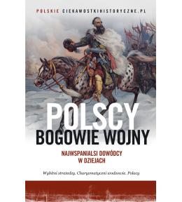 Polscy bogowie wojny. Najwspanialsi dowódcy w dziejach ---uszkodzona okładka---