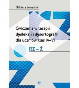 Ćwiczenia w terapii dysleksji i dysortografii dla uczniów klas IV-VI. RZ - Ż