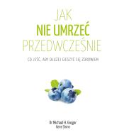 Jak nie umrzeć przedwcześnie – dr Greger, Gene Stone ---po zwrocie---