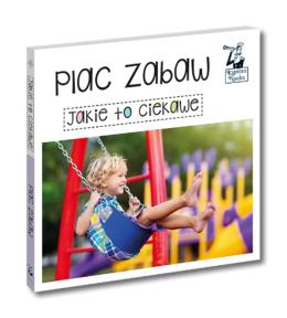 Jakie to ciekawe. Plac zabaw. Książeczka